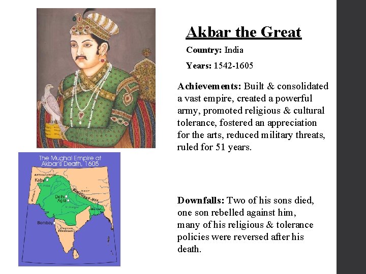 Akbar the Great Country: India Years: 1542 -1605 Achievements: Built & consolidated a vast