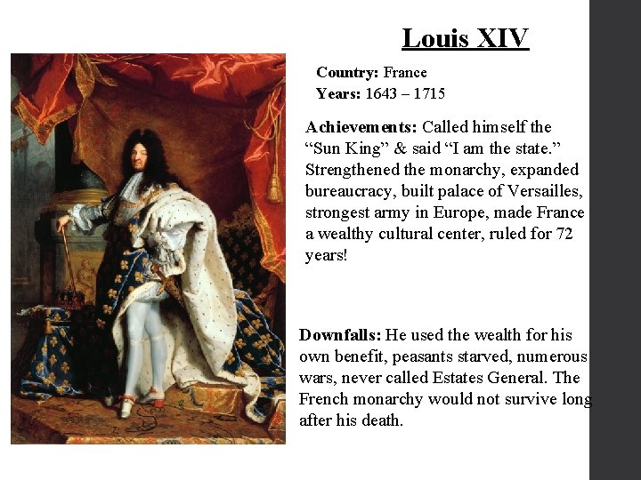 Louis XIV Country: France Years: 1643 – 1715 Achievements: Called himself the “Sun King”