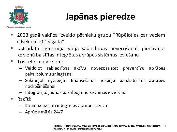 Japānas pieredze § 2003. gadā valdība izveido pētnieku grupu “Rūpējoties par veciem cilvēkiem 2015.