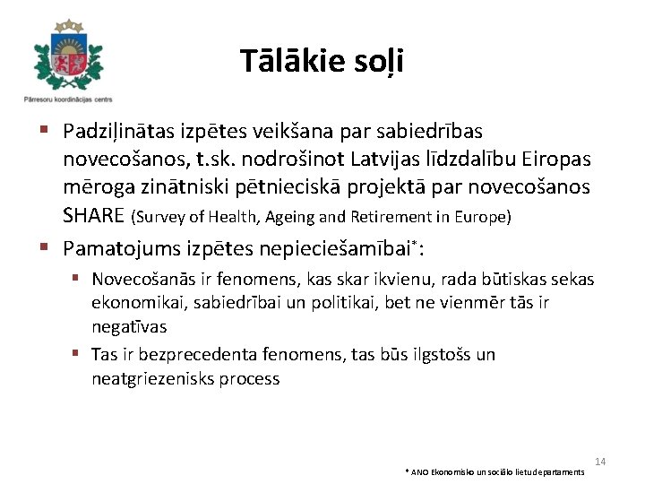 Tālākie soļi § Padziļinātas izpētes veikšana par sabiedrības novecošanos, t. sk. nodrošinot Latvijas līdzdalību