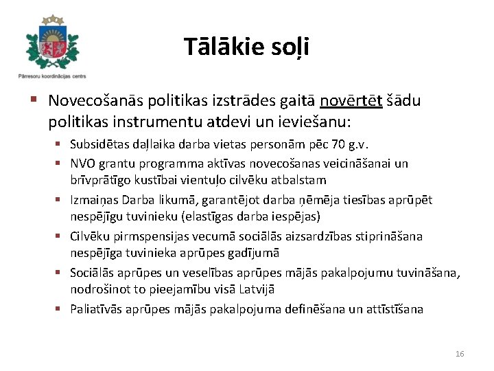 Tālākie soļi § Novecošanās politikas izstrādes gaitā novērtēt šādu politikas instrumentu atdevi un ieviešanu: