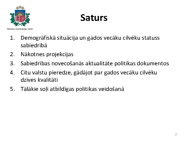 Saturs 1. Demogrāfiskā situācija un gados vecāku cilvēku statuss sabiedrībā 2. Nākotnes projekcijas 3.