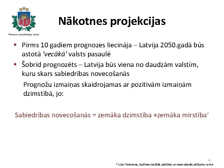 Nākotnes projekcijas § Pirms 10 gadiem prognozes liecināja – Latvija 2050. gadā būs astotā