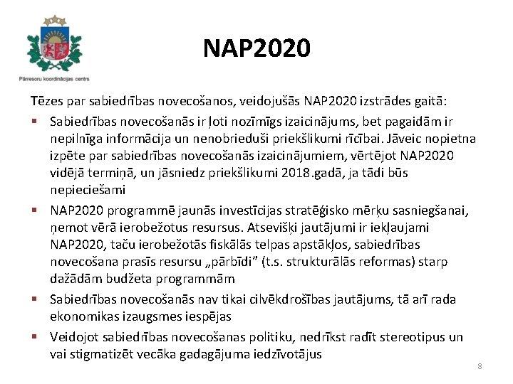 NAP 2020 Tēzes par sabiedrības novecošanos, veidojušās NAP 2020 izstrādes gaitā: § Sabiedrības novecošanās