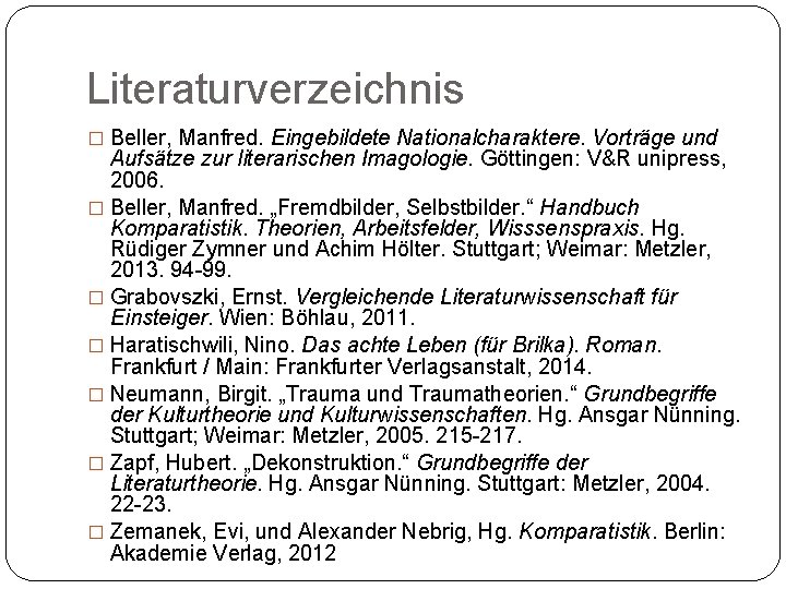 Literaturverzeichnis � Beller, Manfred. Eingebildete Nationalcharaktere. Vorträge und Aufsätze zur literarischen Imagologie. Göttingen: V&R