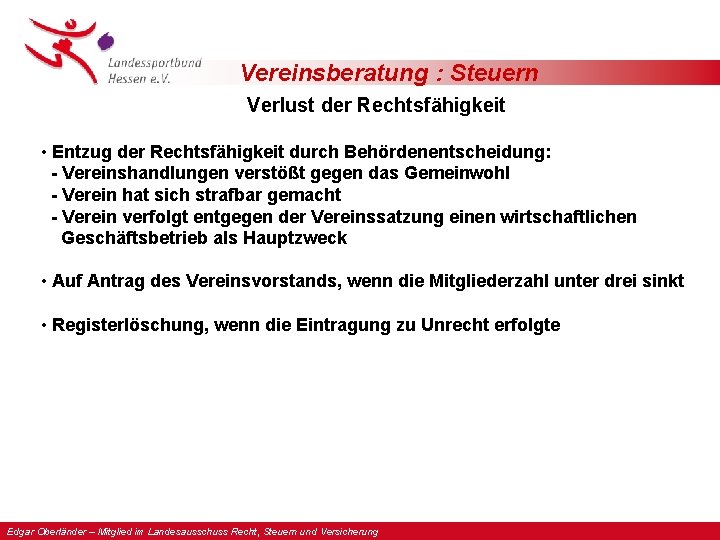 Vereinsberatung : Steuern Verlust der Rechtsfähigkeit • Entzug der Rechtsfähigkeit durch Behördenentscheidung: - Vereinshandlungen