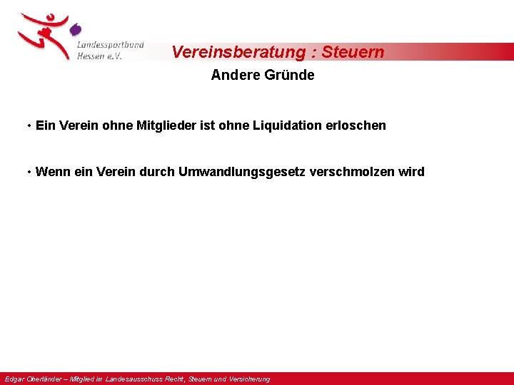 Vereinsberatung : Steuern Andere Gründe • Ein Verein ohne Mitglieder ist ohne Liquidation erloschen