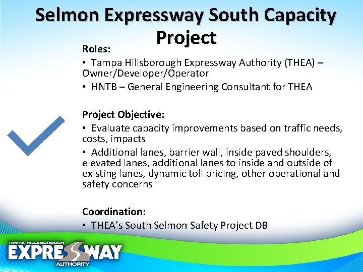 Selmon Expressway South Capacity Project Roles: • Tampa Hillsborough Expressway Authority (THEA) – Owner/Developer/Operator