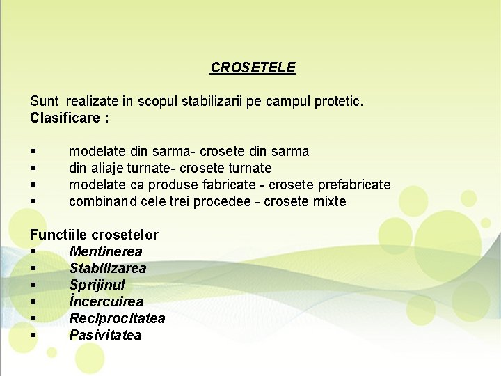 CROSETELE Sunt realizate in scopul stabilizarii pe campul protetic. Clasificare : § § modelate