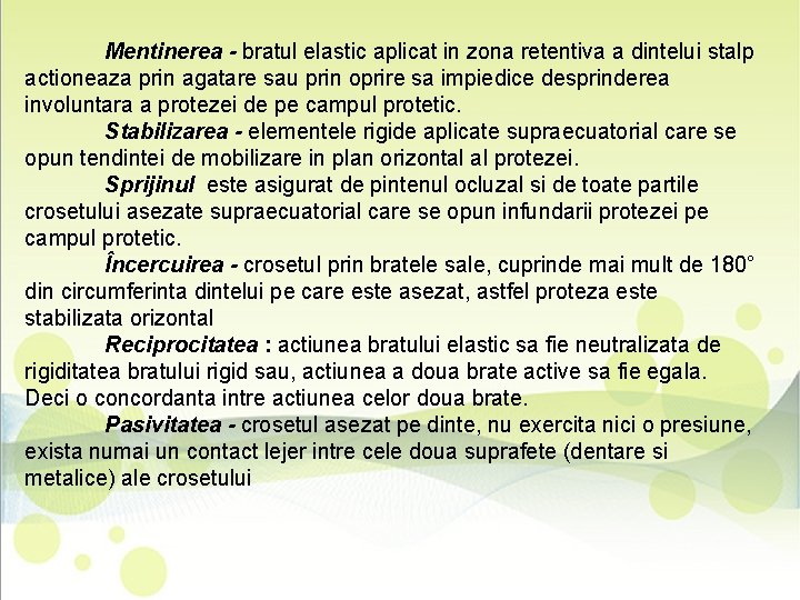 Mentinerea - bratul elastic aplicat in zona retentiva a dintelui stalp actioneaza prin agatare