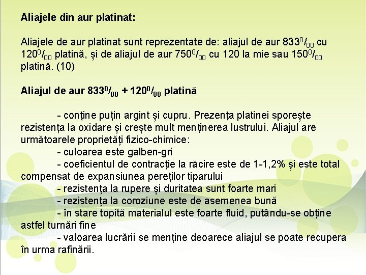 Aliajele din aur platinat: Aliajele de aur platinat sunt reprezentate de: aliajul de aur