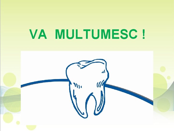 VA MULTUMESC ! 