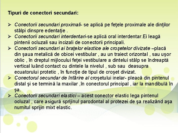 Tipuri de conectori secundari: Ø Conectorii secundari proximali- se aplică pe feţele proximale dinţilor