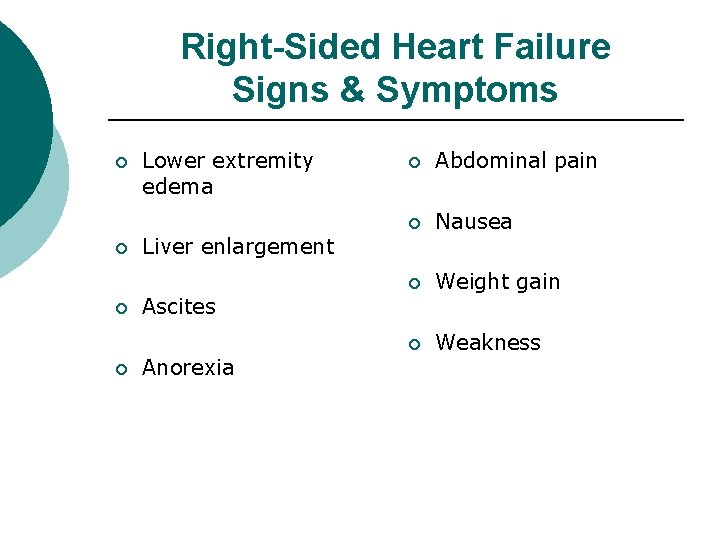 Right-Sided Heart Failure Signs & Symptoms ¡ ¡ Lower extremity edema ¡ Abdominal pain