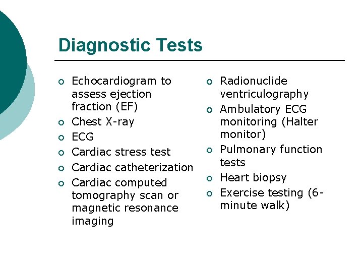 Diagnostic Tests ¡ ¡ ¡ Echocardiogram to assess ejection fraction (EF) Chest X-ray ECG