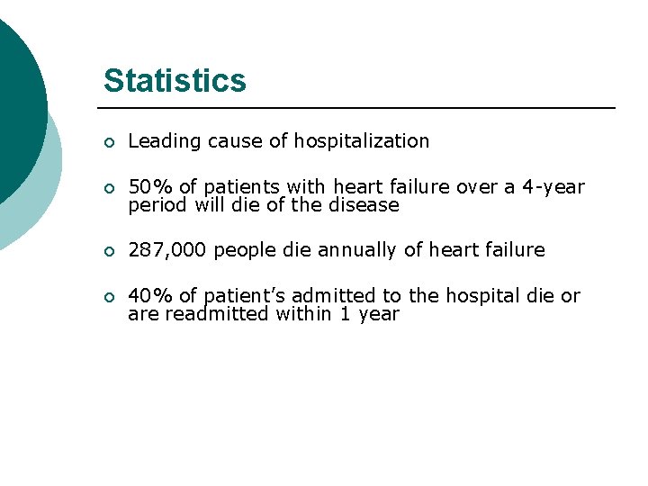Statistics ¡ Leading cause of hospitalization ¡ 50% of patients with heart failure over