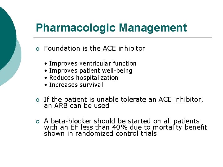 Pharmacologic Management ¡ Foundation is the ACE inhibitor • • Improves ventricular function Improves