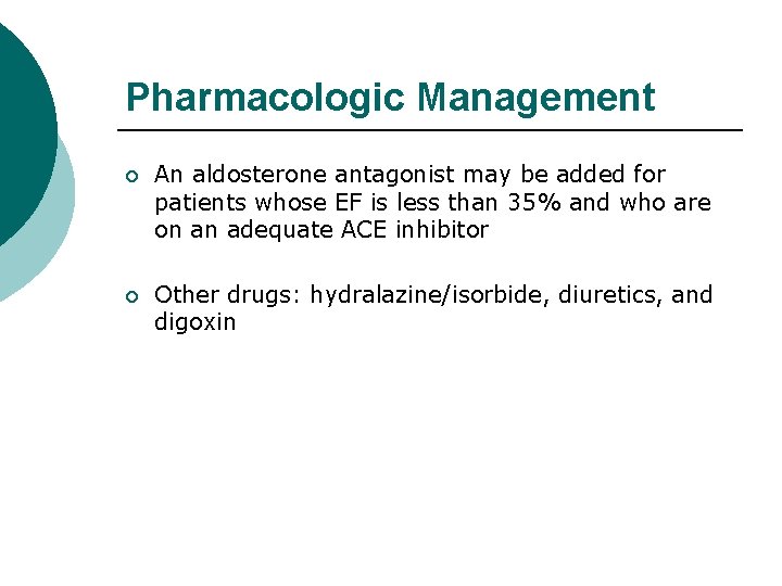 Pharmacologic Management ¡ An aldosterone antagonist may be added for patients whose EF is