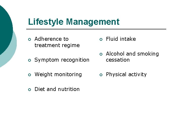 Lifestyle Management ¡ Adherence to treatment regime ¡ Symptom recognition ¡ Weight monitoring ¡