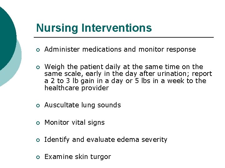 Nursing Interventions ¡ Administer medications and monitor response ¡ Weigh the patient daily at