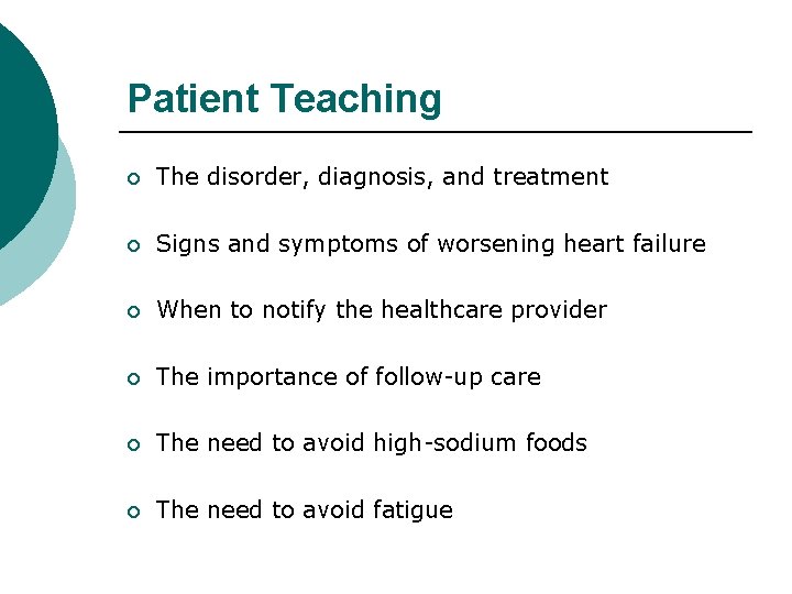 Patient Teaching ¡ The disorder, diagnosis, and treatment ¡ Signs and symptoms of worsening