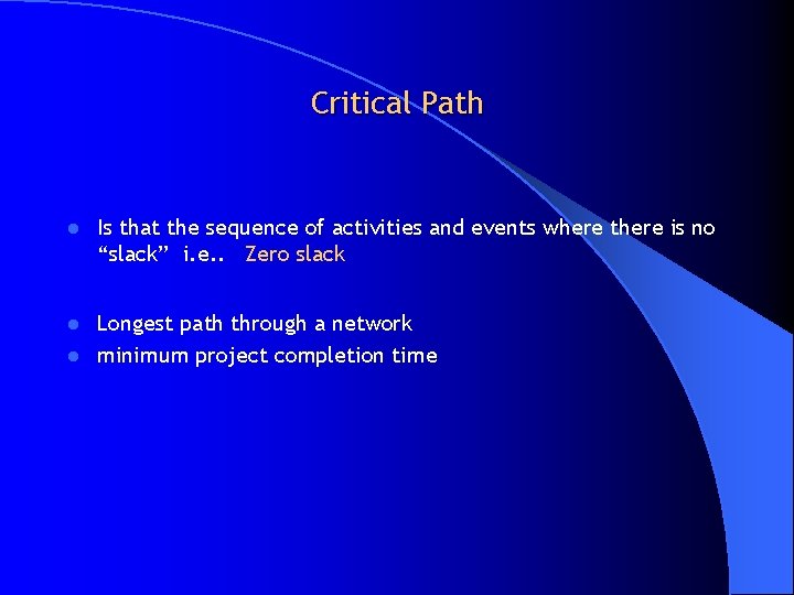 Critical Path l Is that the sequence of activities and events where there is