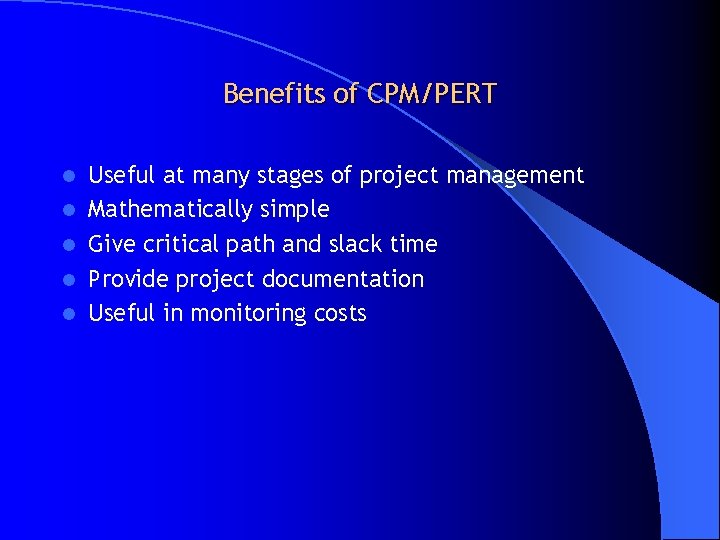 Benefits of CPM/PERT l l l Useful at many stages of project management Mathematically