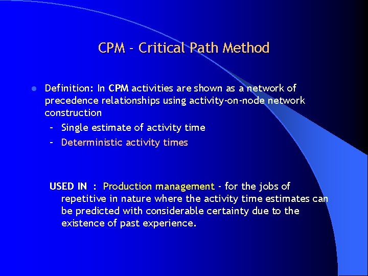 CPM - Critical Path Method l Definition: In CPM activities are shown as a