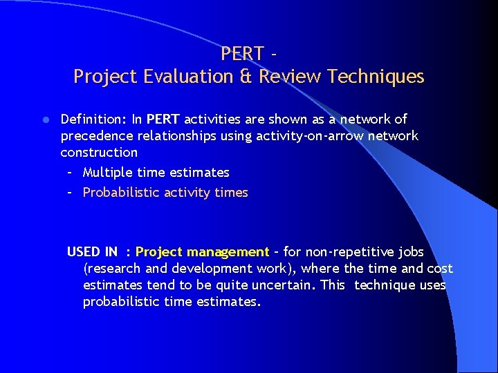 PERT Project Evaluation & Review Techniques l Definition: In PERT activities are shown as