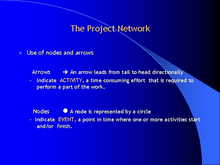 The Project Network l Use of nodes and arrows Arrows An arrow leads from