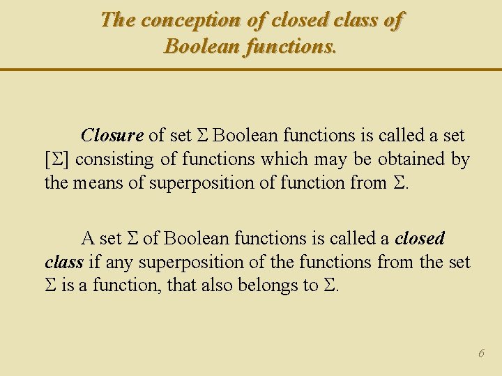 The conception of closed class of Boolean functions. Closure of set Boolean functions is The conception of closed class of Boolean functions. Closure of set Boolean functions is