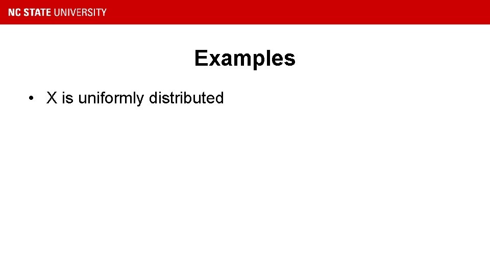 Examples • X is uniformly distributed 