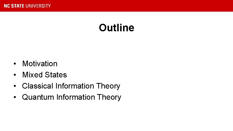 Outline • • Motivation Mixed States Classical Information Theory Quantum Information Theory 