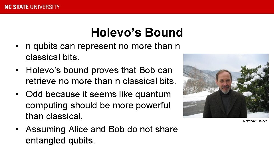 Holevo’s Bound • n qubits can represent no more than n classical bits. •