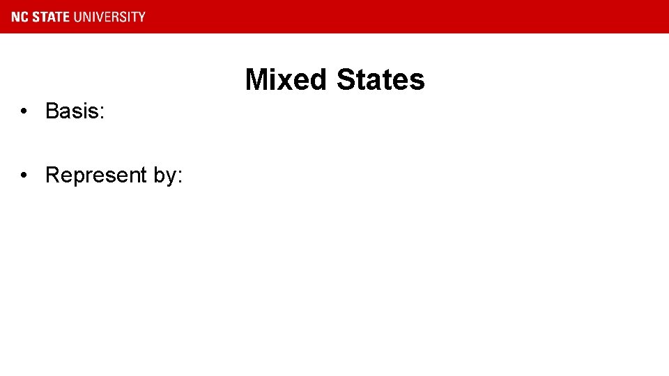 Mixed States • Basis: • Represent by: 
