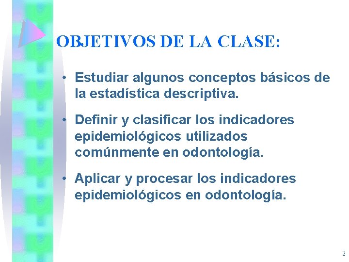 OBJETIVOS DE LA CLASE: • Estudiar algunos conceptos básicos de la estadística descriptiva. •