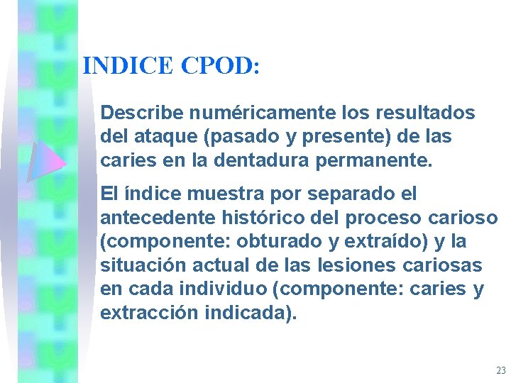 INDICE CPOD: Describe numéricamente los resultados del ataque (pasado y presente) de las caries