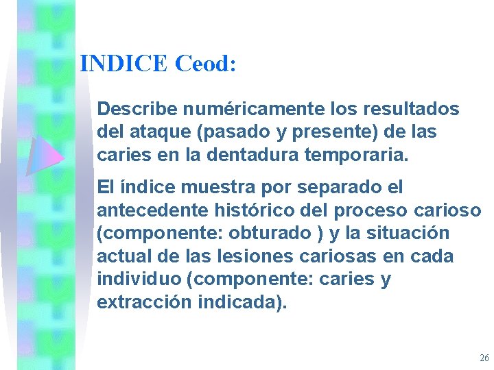 INDICE Ceod: Describe numéricamente los resultados del ataque (pasado y presente) de las caries