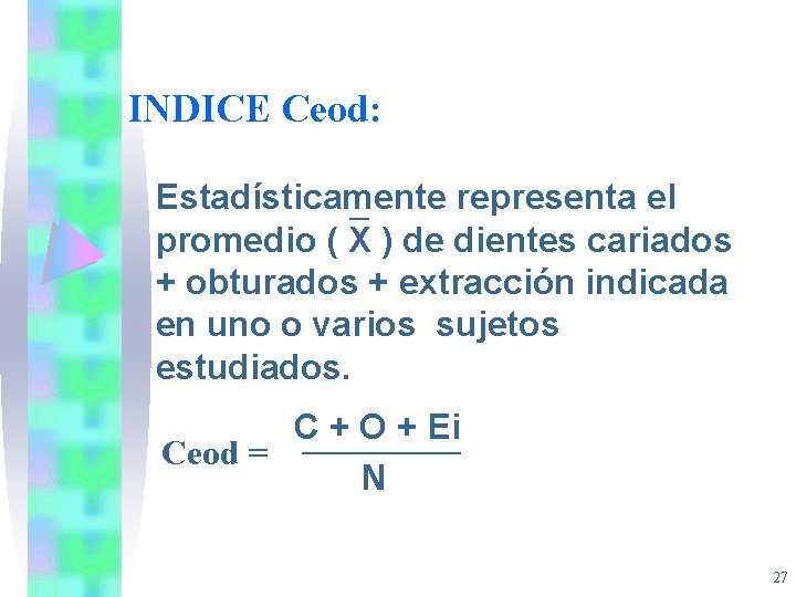 INDICE Ceod: Estadísticamente representa el promedio ( X ) de dientes cariados + obturados