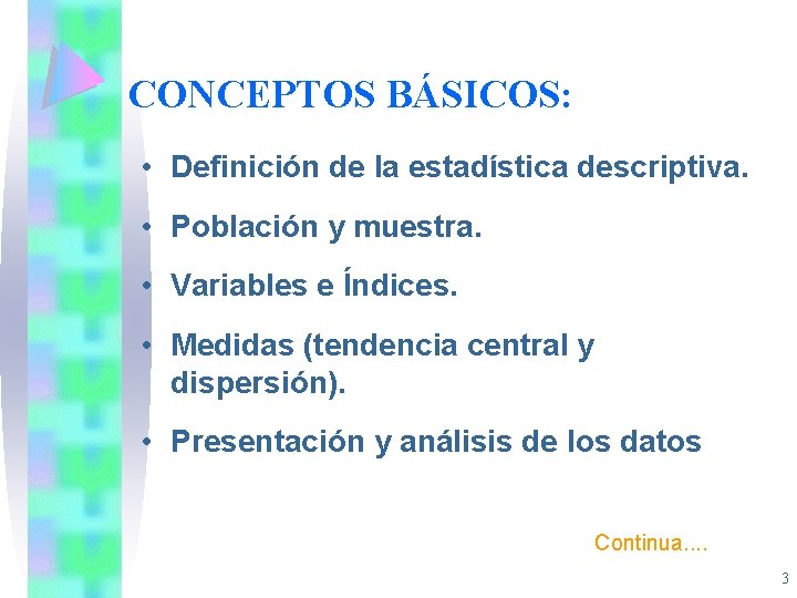 CONCEPTOS BÁSICOS: • Definición de la estadística descriptiva. • Población y muestra. • Variables