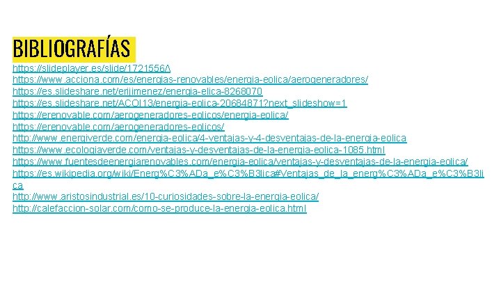 BIBLIOGRAFÍAS https: //slideplayer. es/slide/1721556/ https: //www. acciona. com/es/energias-renovables/energia-eolica/aerogeneradores/ https: //es. slideshare. net/erijimenez/energia-elica-8268070 https: //es.