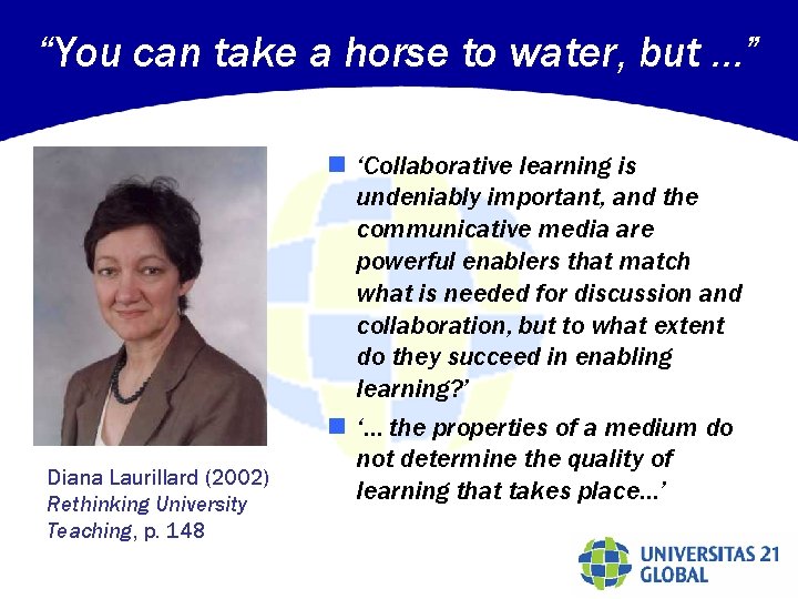“You can take a horse to water, but …” Diana Laurillard (2002) Rethinking University