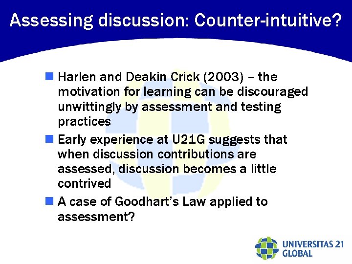 Assessing discussion: Counter-intuitive? n Harlen and Deakin Crick (2003) – the motivation for learning