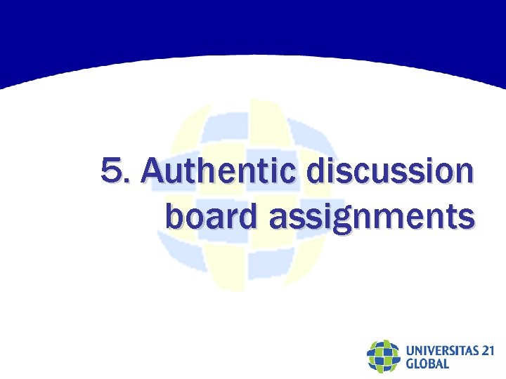 5. Authentic discussion board assignments 