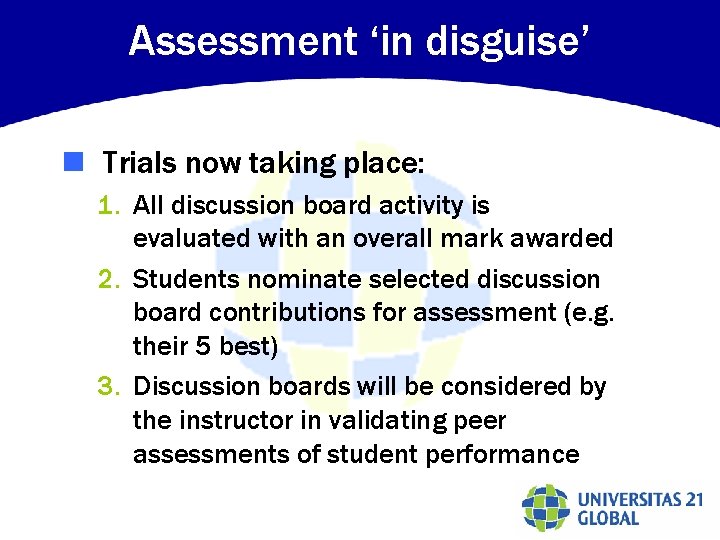 Assessment ‘in disguise’ n Trials now taking place: 1. All discussion board activity is