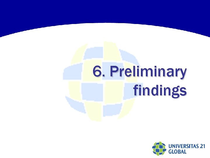 6. Preliminary findings 