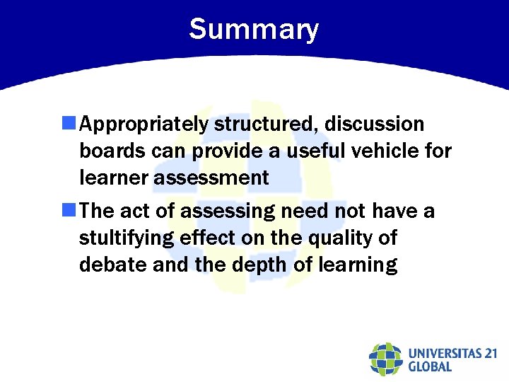 Summary n Appropriately structured, discussion boards can provide a useful vehicle for learner assessment