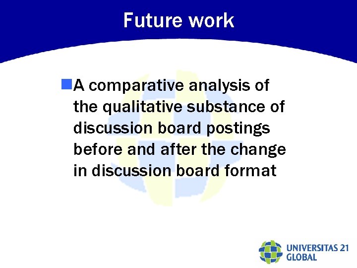 Future work n. A comparative analysis of the qualitative substance of discussion board postings