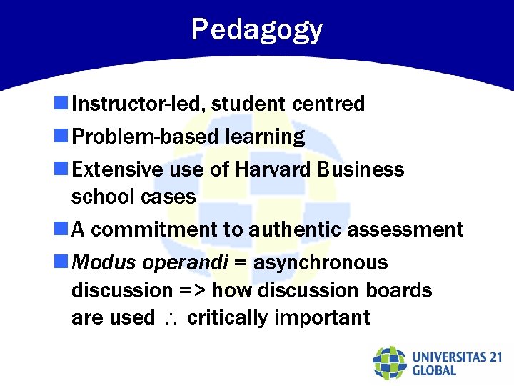 Pedagogy n Instructor-led, student centred n Problem-based learning n Extensive use of Harvard Business