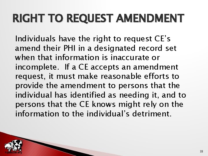 RIGHT TO REQUEST AMENDMENT Individuals have the right to request CE’s amend their PHI